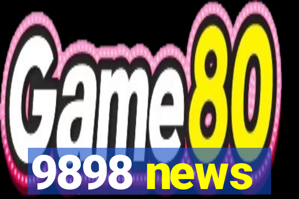 9898 news